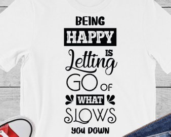 Being Happy Is Letting Go Of What Slows you Down svg, Motivational Quote svg, quotes svg, Circut files, Silhouette files