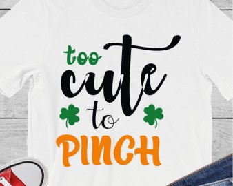 Too cute to Pinch svg, St Patricks day SVG, St Patricks SVG, Patrick’s Day T-shirt, St. Patrick’s Day, Cute Shirt
