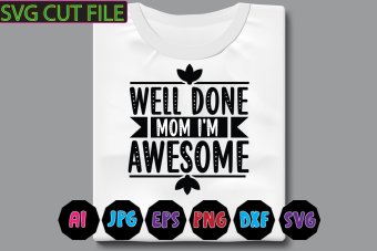 Well Done Mom I'm Awesome