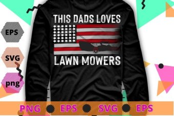 This dad love Lawn Mowing funny usa flag fathers day gifts T-shirt design svg, Lawn Mowing, funny usa flag, Lawn Mower, Farm Gardening