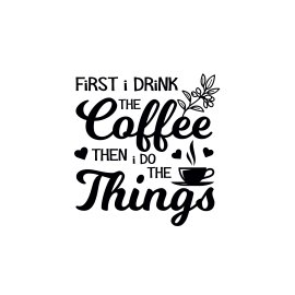 First I drink the coffee then I do the things positive slogan vector