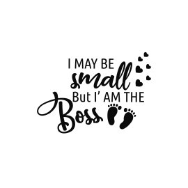 I maybe small but I am the boss typography vector