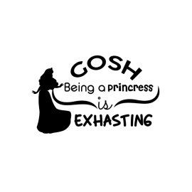 Gosh being a princess is exhausting attitude typography for t-shirts and printing materials