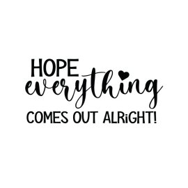 Hope everything comes out alright vector png