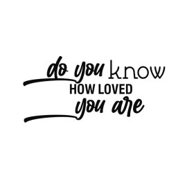 Loving quote vector png do you know how loved you are