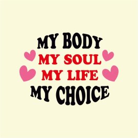 My Body My Soul My Life My Choice Quote Slogan Design
